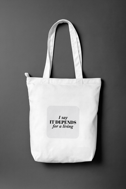 I Say It Depends For A Living — Everyday Tote Bag