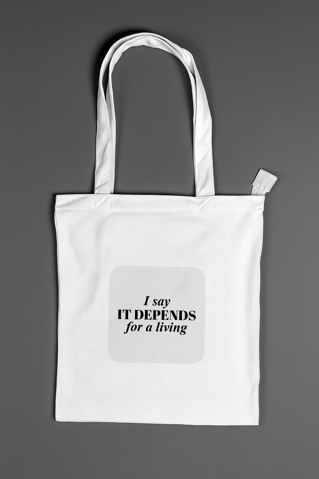 I Say It Depends For A Living — Classic Tote Bag